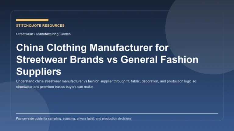 China Clothing Manufacturer for Streetwear Brands vs General Fashion Suppliers