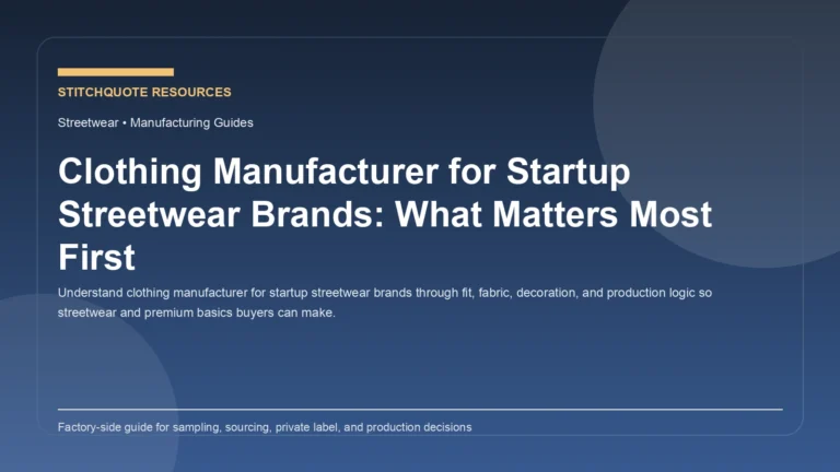 Clothing Manufacturer for Startup Streetwear Brands: What Matters Most First