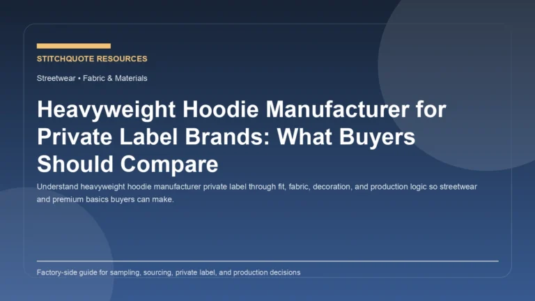 Heavyweight Hoodie Manufacturer for Private Label Brands: What Buyers Should Compare