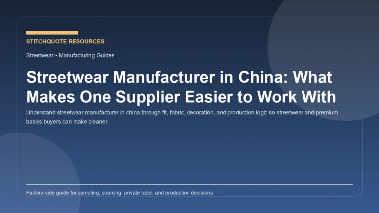 Streetwear Manufacturer in China: What Makes One Supplier Easier to Work With